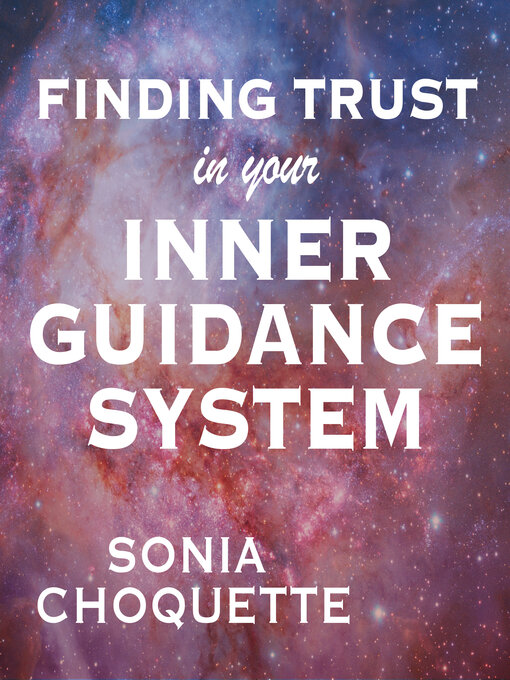 Title details for Finding Trust in Your Inner Guidance System by Sonia Choquette - Available